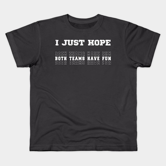 I Just Hope Both Teams Have Fun Sports Lovers Kids T-Shirt by Royal7Arts